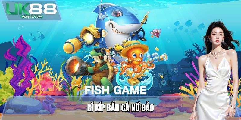 Bí kíp Bắn Cá Nổ Đảo