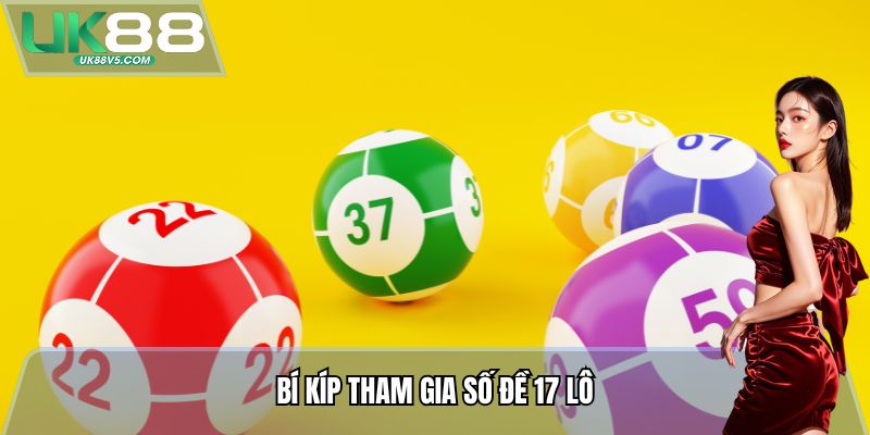 Bí kíp tham gia Số Đề 17 Lô