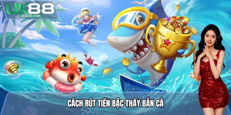 Cách rút tiền Bậc Thầy Bắn Cá