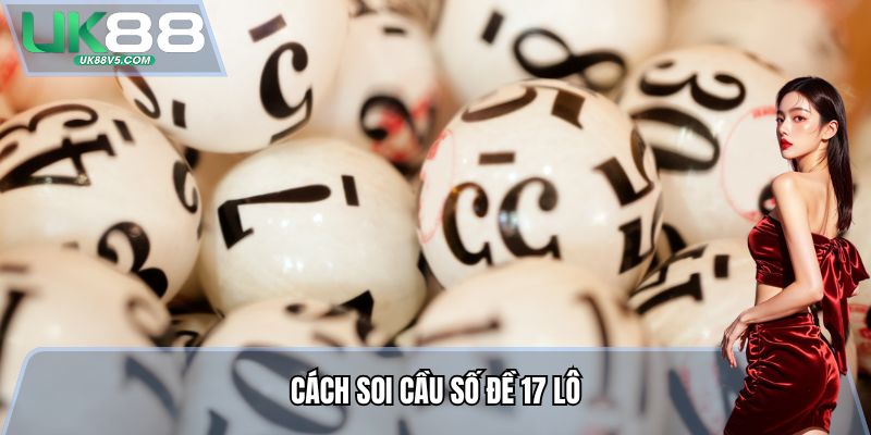 Cách soi cầu Số Đề 17 Lô