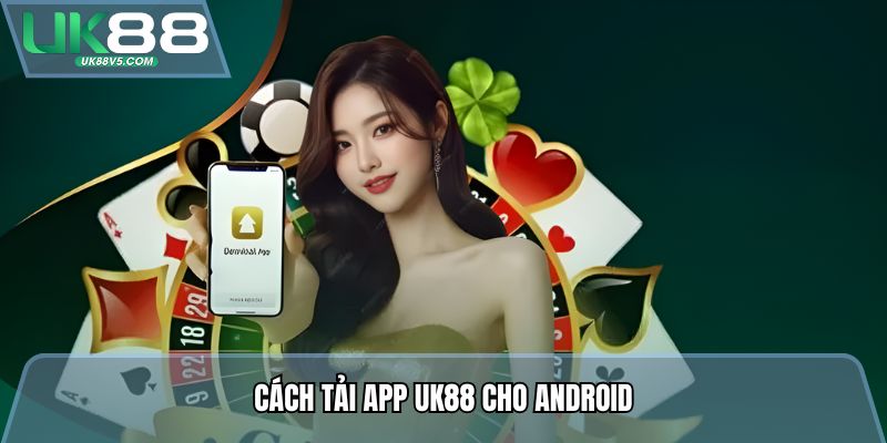 Cách tải app Uk88 cho Android