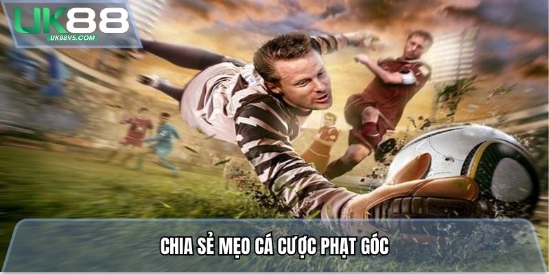 Chia sẻ mẹo cá cược phạt góc