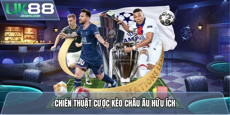 Chiến thuật cược kèo châu Âu hữu ích