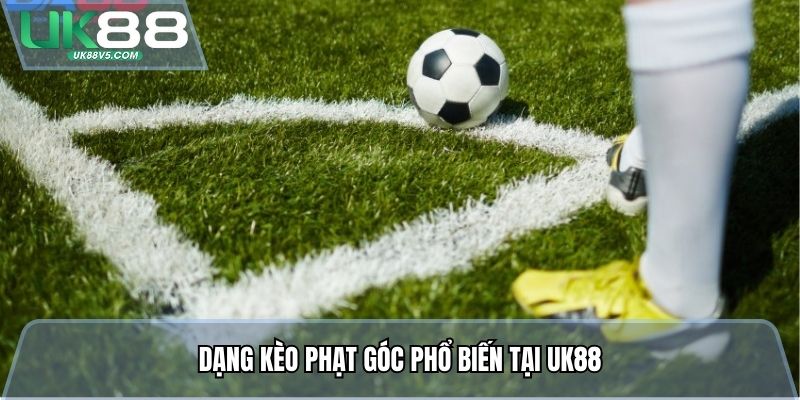 Dạng kèo phạt góc phổ biến tại UK88