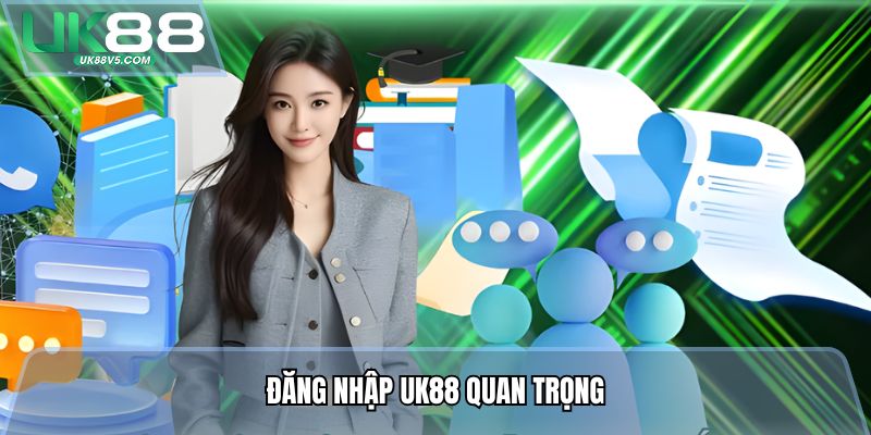Đăng nhập Uk88 quan trọng