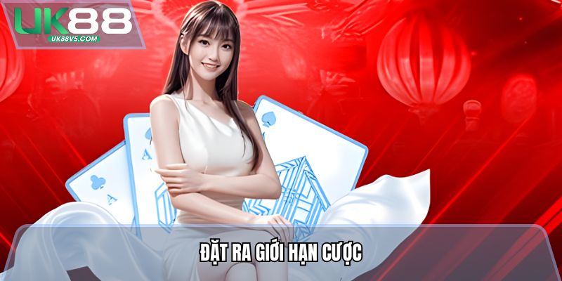 Đặt ra giới hạn cược