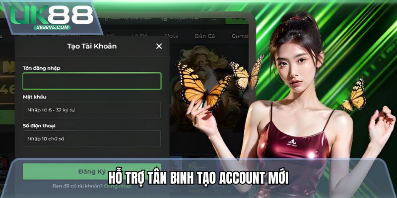 Hỗ trợ tân binh tạo account mới