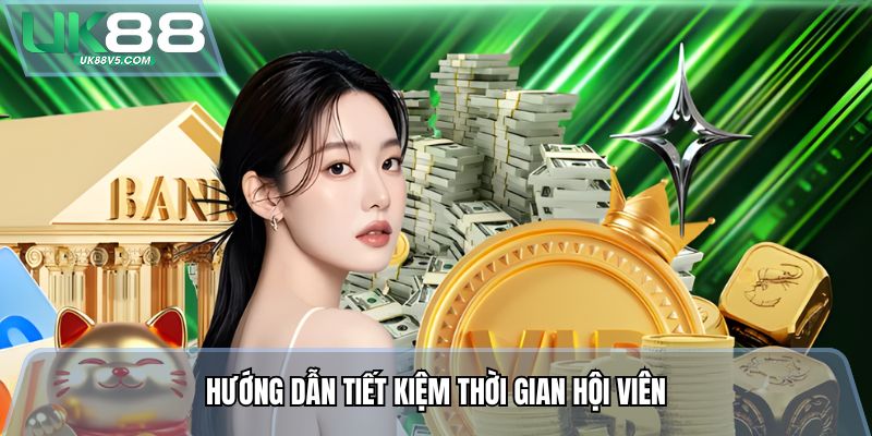 Hướng dẫn tiết kiệm thời gian hội viên