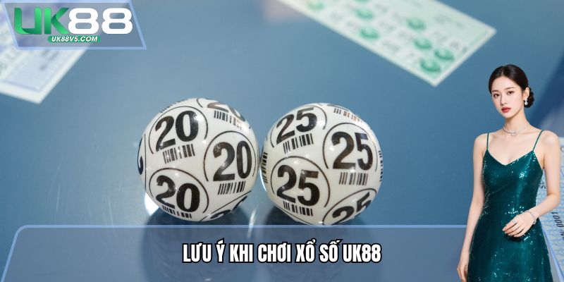 Lưu ý khi chơi Xổ số UK88