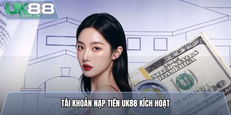 Tài khoản nạp tiền Uk88 kích hoạt