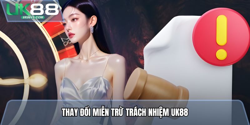 Thay đổi miễn trừ trách nhiệm UK88