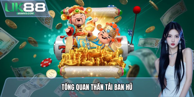 Tổng quan Thần Tài Ban Hũ