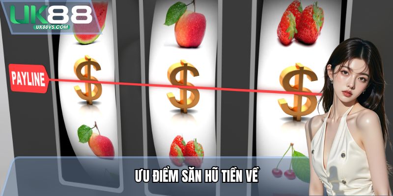 Ưu điểm Săn Hũ Tiền Về